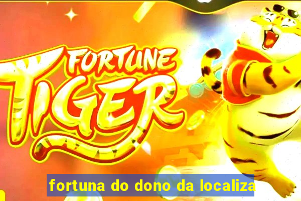 fortuna do dono da localiza